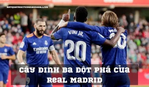 Cây đinh ba đột phá của Real Madrid