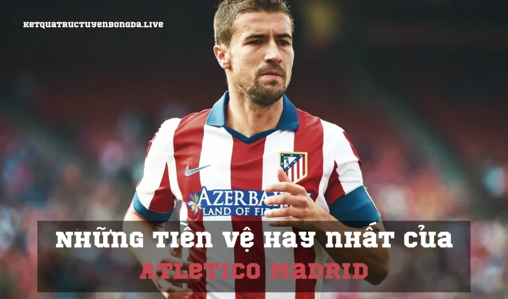 Những tiền vệ hay nhất của Atletico Madrid