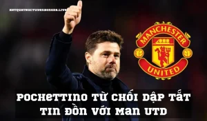 Pochettino từ chối dập tắt tin đồn với Man Utd