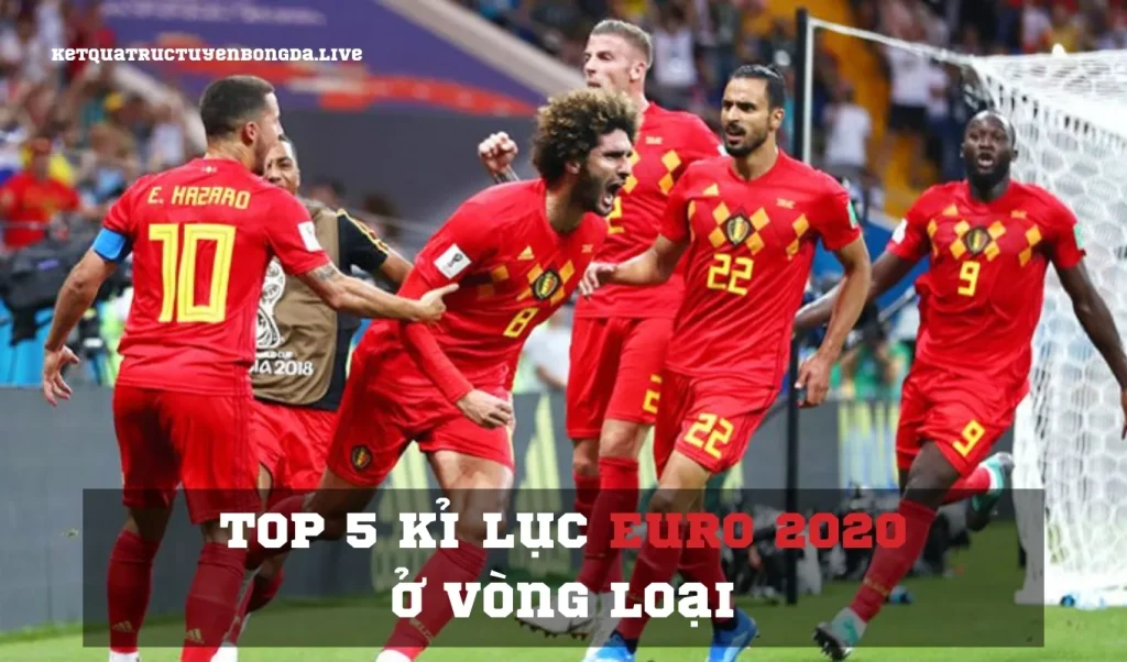 Top 5 kỉ lục Euro 2020 ở vòng loại